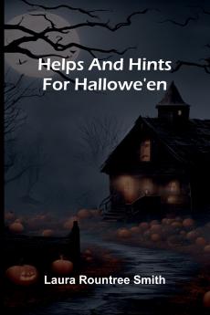 Helps And Hints For Hallowe'En