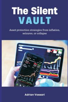 The Silent Vault   Asset protection strategies from inflation seizures or collapse