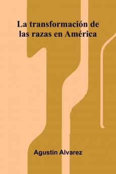 La Transformaci n De Las Razas En Am rica