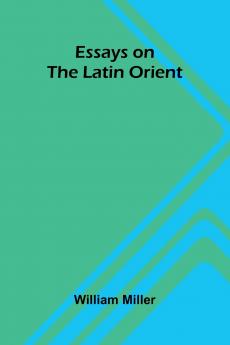 Essays On The Latin Orient