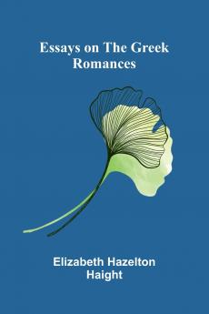 Essays On The Greek Romances