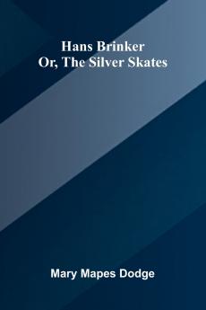 Hans Brinker; Or The Silver Skates