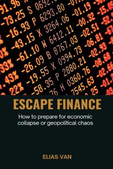 Escape Finance   How to prepare for economic collapse or geopolitical chaos