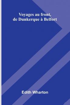 Voyages Au Front De Dunkerque   Belfort