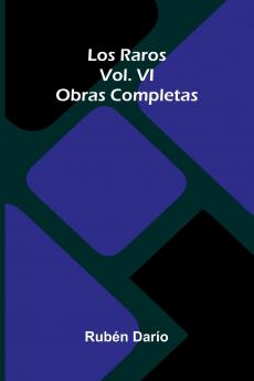 Los Raros; Obras Completas Vol. Vi