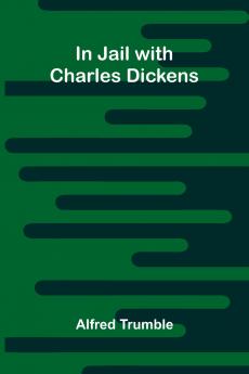 In Jail With Charles Dickens