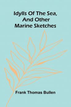 Idylls Of The Sea And Other Marine Sketches