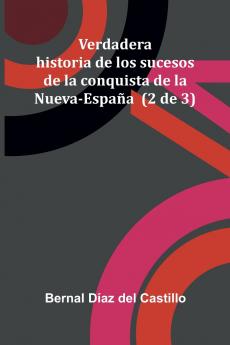 Verdadera Historia De Los Sucesos De La Conquista De La Nueva-Espa a (2 De 3)