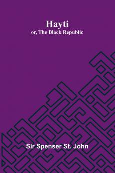 Hayti; Or The Black Republic