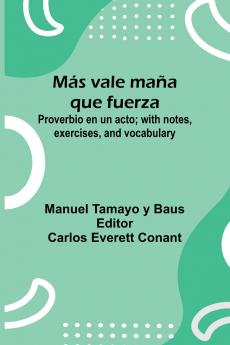 M s Vale Ma a Que Fuerza; Proverbio En Un Acto; With Notes Exercises And Vocabulary
