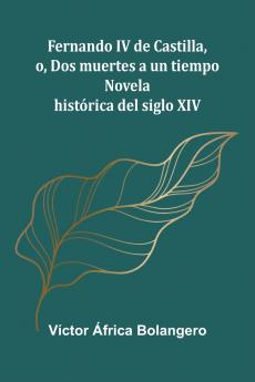 Fernando Iv De Castilla O Dos Muertes A Un Tiempo