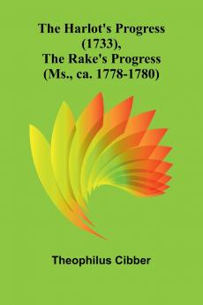 The Harlot'S Progress (1733) The Rake'S Progress (Ms. Ca. 1778-1780)
