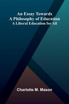 An Essay Towards A Philosophy Of Education