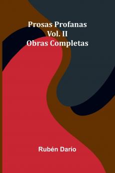 Prosas Profanas; Obras Completas Vol. Ii