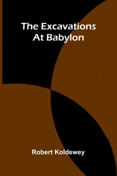 The Excavations At Babylon