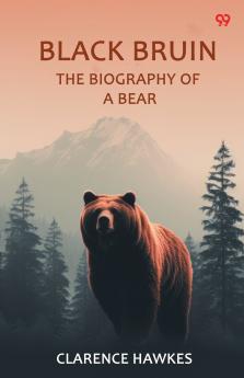 Black Bruin The Biography Of A Bear
