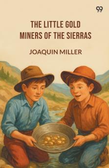 The Little Gold Miners Of The Sierras