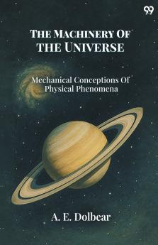 The Machinery Of The Universe Mechanical Conceptions Of Physical Phenomena