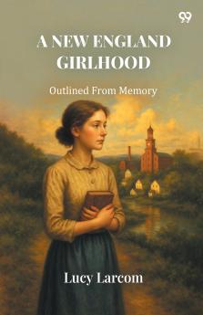 A New England Girlhood Outlined From Memory