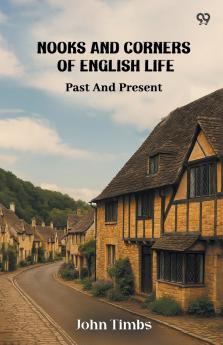 Nooks And Corners Of English Life Past And Present