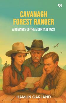Cavanagh Forest Ranger A Romance Of The Mountain West