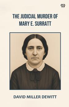 The Judicial Murder Of Mary E. Surratt