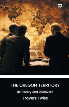 The Oregon Territory Its History And Discovery
