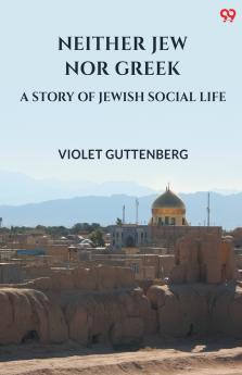Neither Jew Nor Greek A Story Of Jewish Social Life
