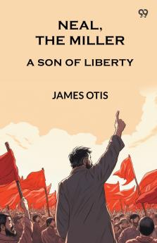 Neal The Miller A Son Of Liberty