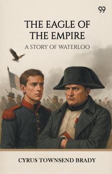 The Eagle Of The Empire A Story Of Waterloo