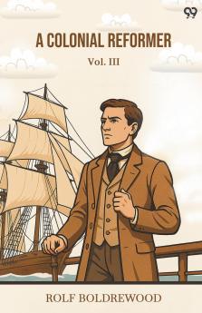 A Colonial Reformer Vol. III