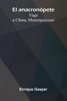 El Anacron pete; Viaje A China; Metempsicosis