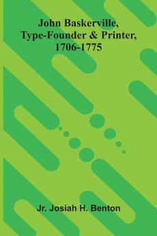 John Baskerville Type-Founder And Printer 1706-1775