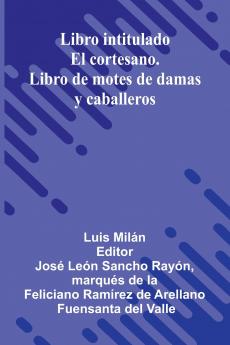Libro Intitulado El Cortesano. Libro De Motes De Damas Y Caballeros