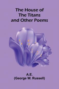 The House Of The Titans And Other Poems