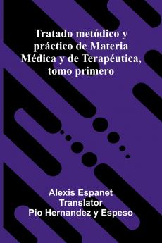 Tratado Met dico Y Pr ctico De Materia M dica Y De Terap utica Tomo Primero