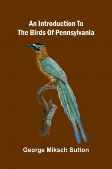 An Introduction To The Birds Of Pennsylvania