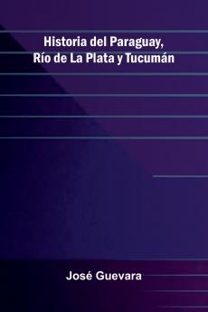 Historia Del Paraguay R o De La Plata Y Tucum n