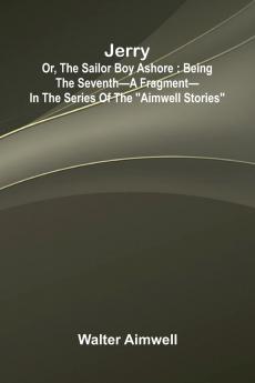 Jerry; Or The Sailor Boy Ashore
