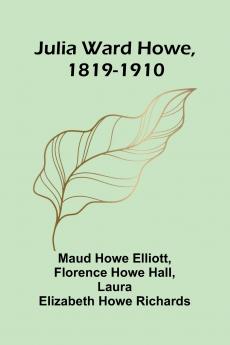 Julia Ward Howe 1819-1910