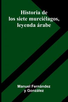 Historia De Los Siete Murci lagos Leyenda  rabe