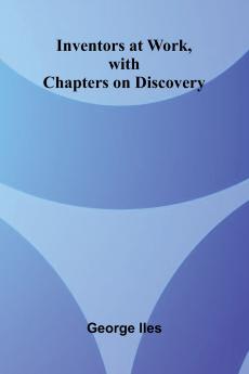 Inventors At Work With Chapters On Discovery