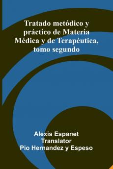 Tratado Met dico Y Pr ctico De Materia M dica Y De Terap utica Tomo Segundo