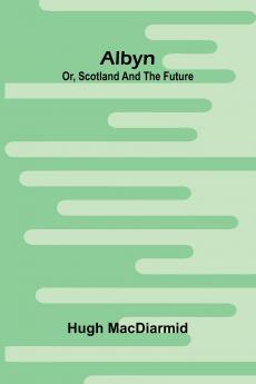 Albyn; Or Scotland And The Future