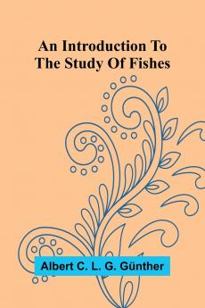 An Introduction To The Study Of Fishes