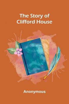 The Story Of Clifford House