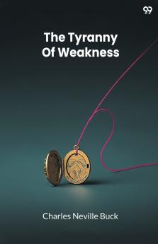 The Tyranny Of Weakness