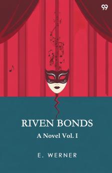 Riven Bonds A Novel Vol. I