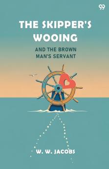 The Skipper's Wooing And The Brown Man's Servant