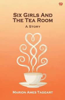 Six Girls And The Tea Room A Story